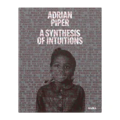 Adrian Piper: A Synthesis of Intuitions, 1965–2016 - Hardcover Book