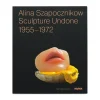 Alina Szapocznikow: Sculpture Undone, 1955–1972 - Paperback