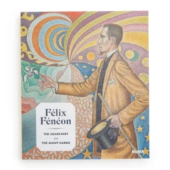 Félix Fénéon: The Anarchist and the Avant-Garde - Hardcover