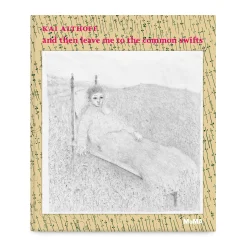 Kai Althoff: and then leave me to the common swifts - Hardcover