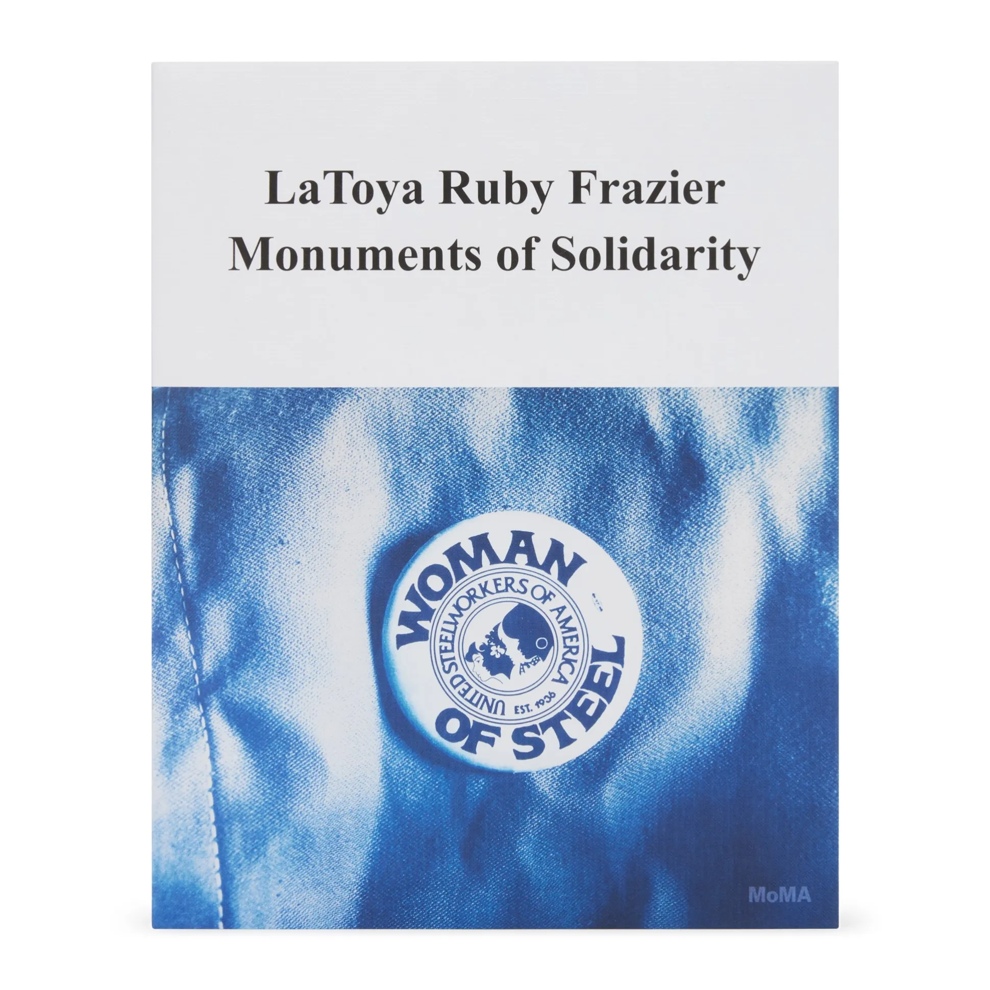 LaToya Ruby Frazier: Monuments of Solidarity - Paperback