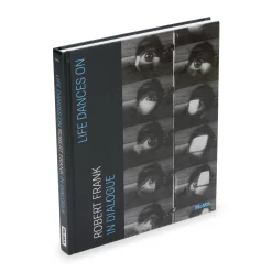 Life Dances On: Robert Frank in Dialogue – Hardcover