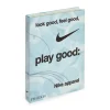 Look Good, Feel Good, Play Good: Nike Apparel - Hardcover Book