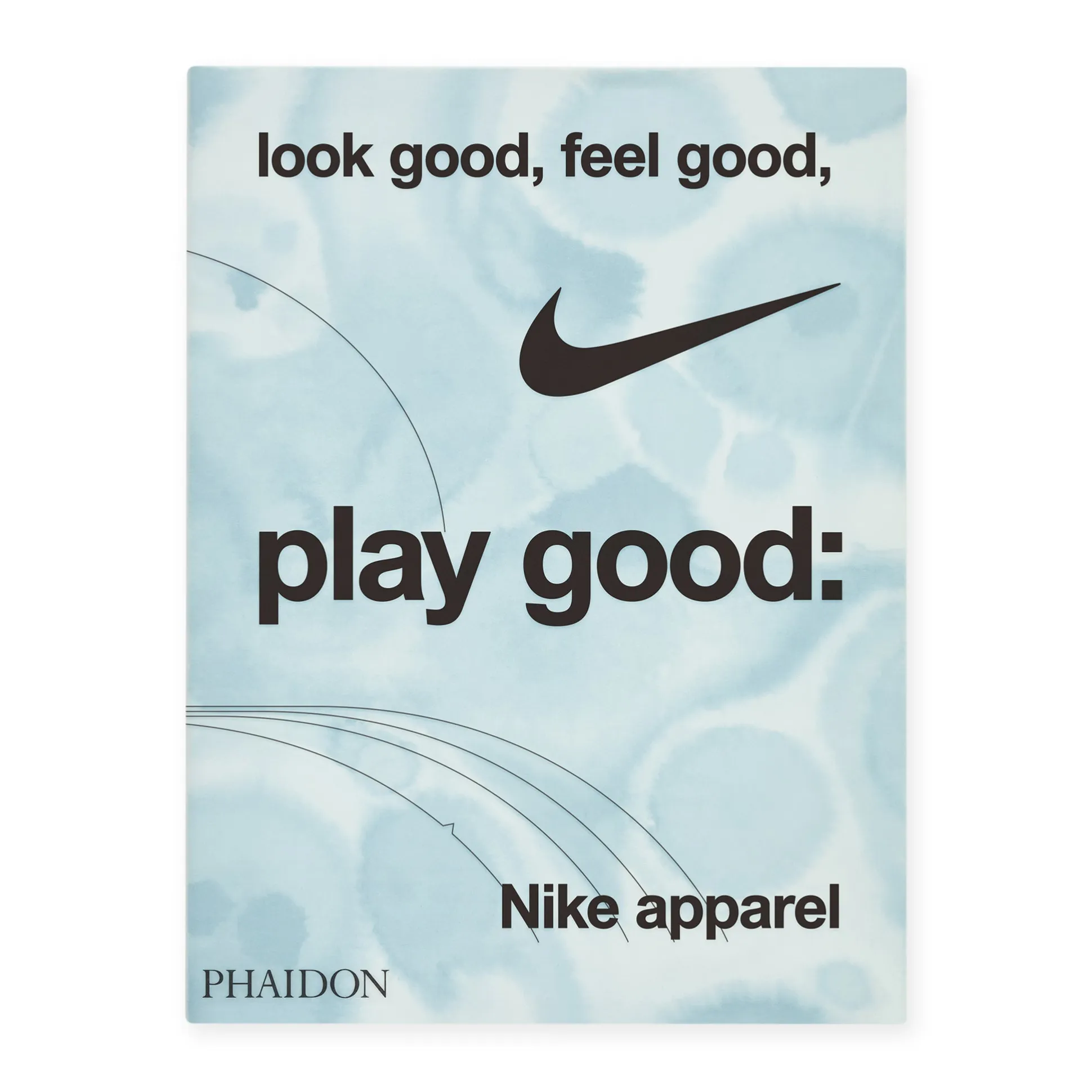 Look Good, Feel Good, Play Good: Nike Apparel - Hardcover Book