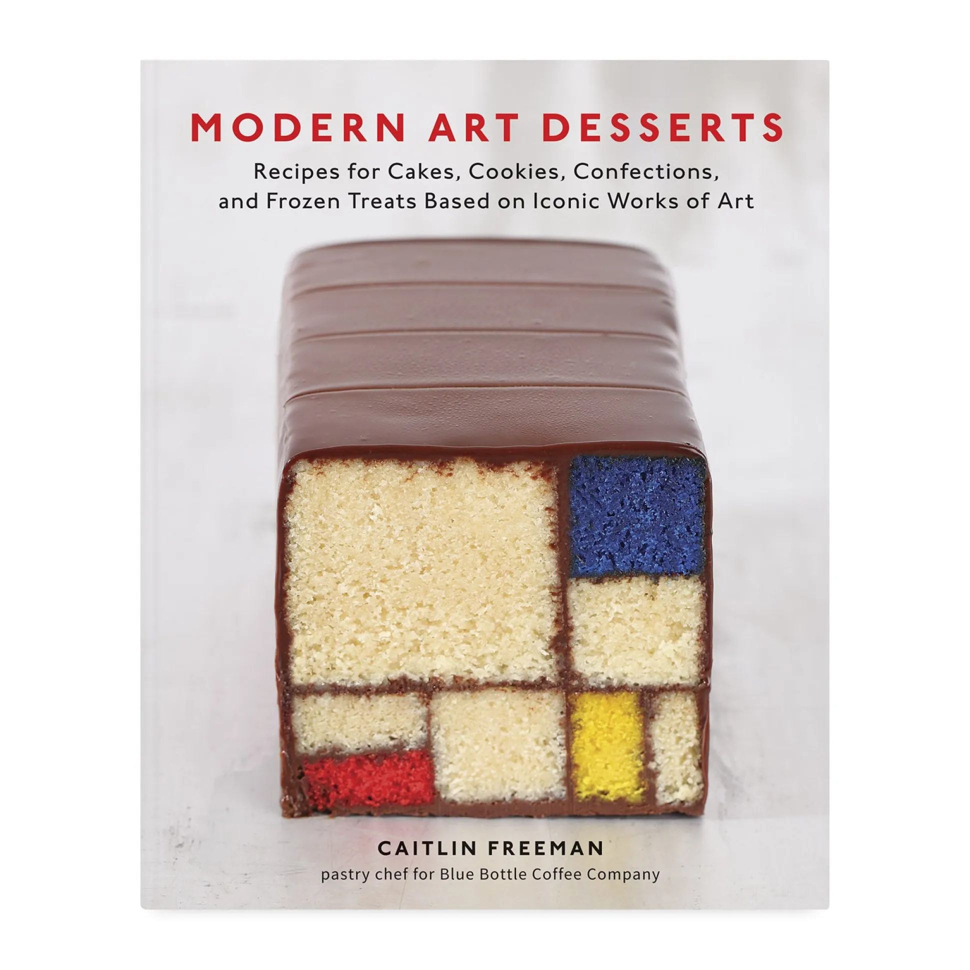 Modern Art Desserts: Recipes for Cakes, Cookies, Confections, and Frozen Treats Based on Iconic Works of Art