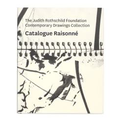 The Judith Rothschild Foundation Contemporary Drawings Collection: Catalogue Raisonné - Hardcover