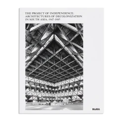 The Project of Independence: Architectures of Decolonization in South Asia, 1947–1985 - Hardcover
