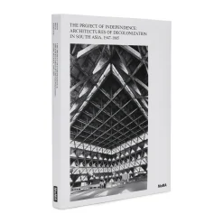 The Project of Independence: Architectures of Decolonization in South Asia, 1947–1985 - Hardcover