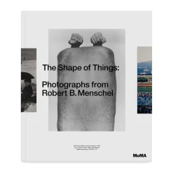 The Shape of Things: Photographs from Robert B. Menschel - Hardcover