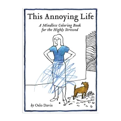 This Annoying Life: A Mindless Coloring Book for the Highly Stressed - Paperback