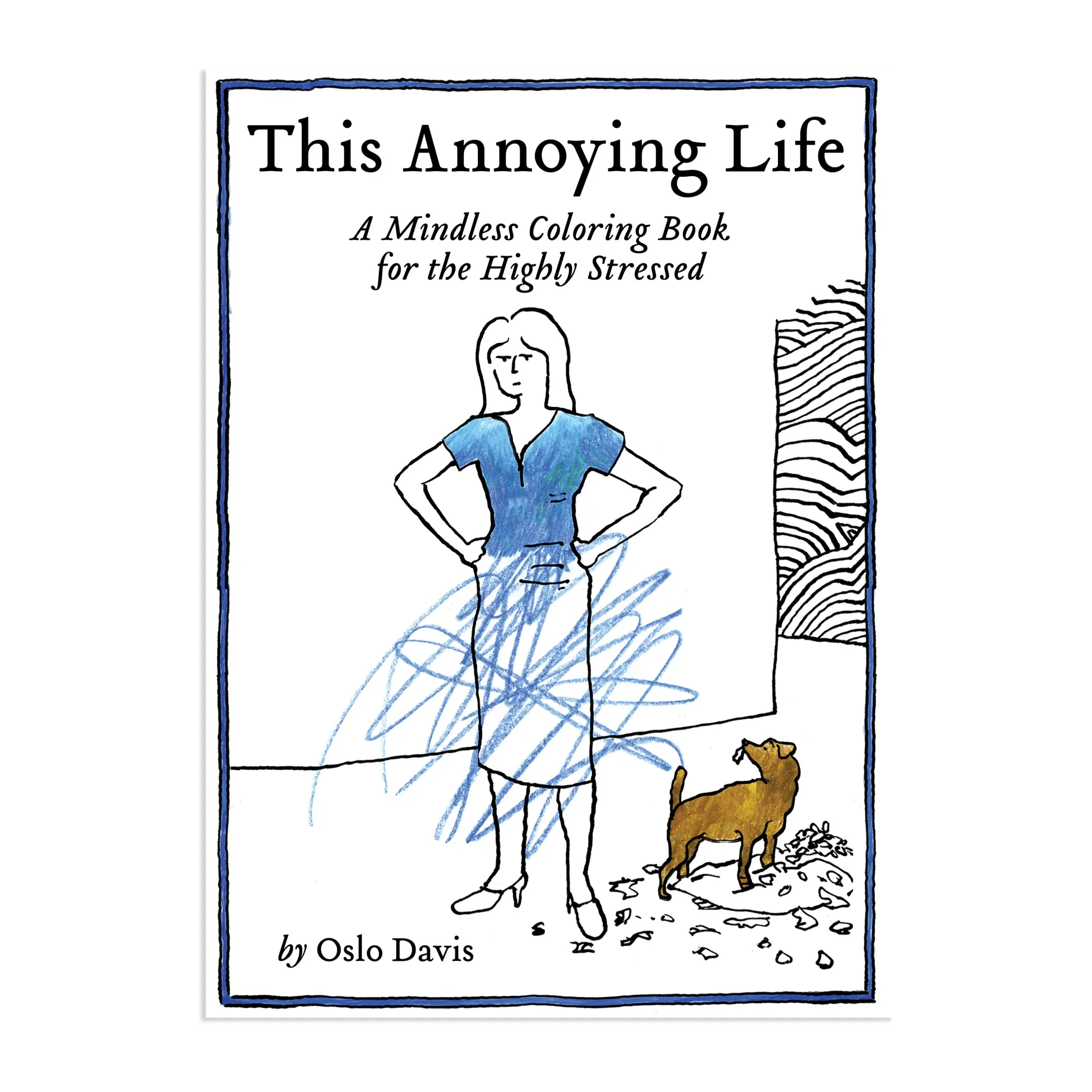 This Annoying Life: A Mindless Coloring Book for the Highly Stressed - Paperback