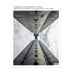 Toward a Concrete Utopia: Architecture in Yugoslavia, 1948–1980 - Hardcover