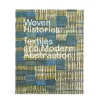 Woven Histories: Textiles and Modern Abstraction - Hardcover Book